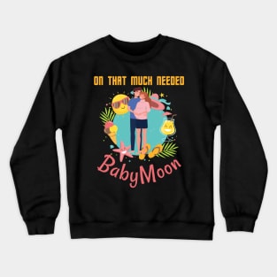 On That Much Needed Babymoon Crewneck Sweatshirt